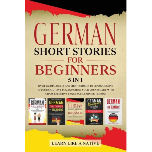 Learn Like A. Native - German Short Stories for Beginners 5 in 1