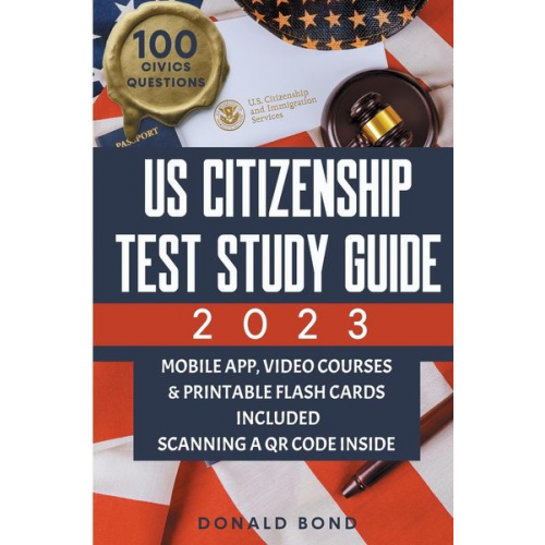 Donald Bond - US Citizenship Test Study Guide: Achieve Your American Dream Confidently with the Latest Naturalization Prep and Practice Book Master All 100 Civics Q