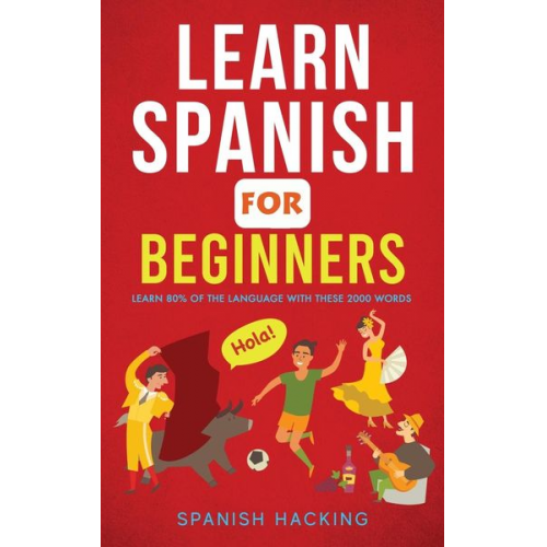 Spanish Hacking - Learn Spanish For Beginners - Learn 80% Of The Language With These 2000 Words!