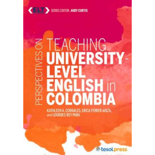 Kathleen A. Corrales Erica Ferrer Arizia Lourdes Rey Paba - Perspectives on Teaching English at the University Level in Colombia