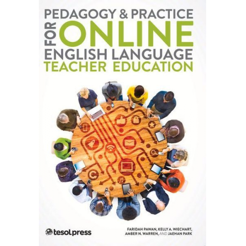 Faridah Pawan Kelly Ann Wiechart Amber Warren - Pedagogy & Practice for Online English Language Teacher Education