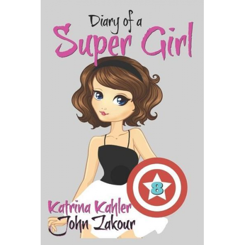 John Zakour Katrina Kahler - Diary of a Super Girl: Book 8 - A New Type of Love!