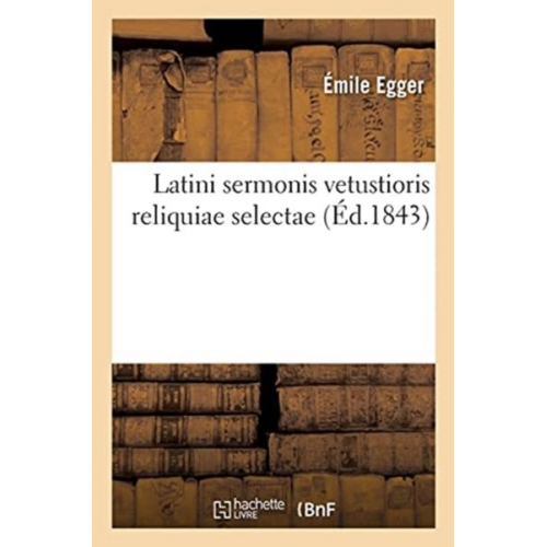 Émile Egger - Latini Sermonis Vetustioris Reliquiae Selectae. Préface