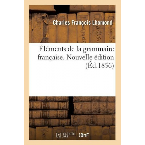 Lhomond-C - Éléments de la Grammaire Française. Nouvelle Édition