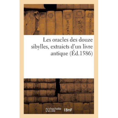 Jean Dorat - Les Oracles Des Douze Sibylles, Extraicts d'Un Livre Antique