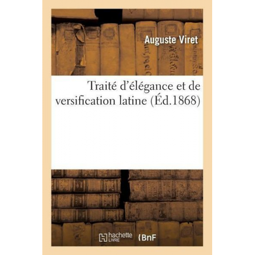 Auguste Viret - Traité d'Élégance Et de Versification Latine