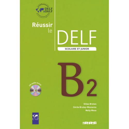 Gilles Breton Nelly Mous Cécile Bruley-Meszaros - DELF scolaire - Neue Ausgabe. Niveau B2 du Cadre européen commun de référence. Übungsbuch mit CD