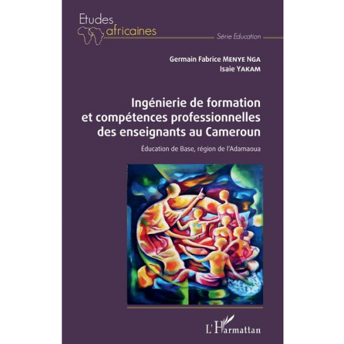 Germain Fabrice Menye Nga Isaie Yakam - Ingénierie de formation et compétences professionnelles des enseignants au Cameroun.