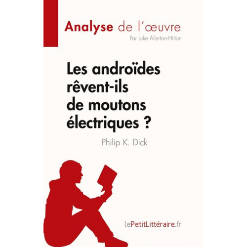 Luke Allerton-Hilton - Les androïdes rêvent-ils de moutons électriques ? de Philip K. Dick (Analyse de l'¿uvre)