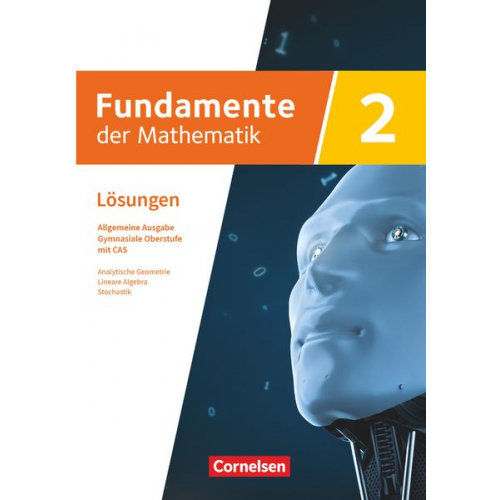 Fundamente der Mathematik mit CAS-/MMS-Schwerpunkt Band 2: Analytische Geometrie, Lineare Algebra, Stochastik - Lösungen zum Schulbuch