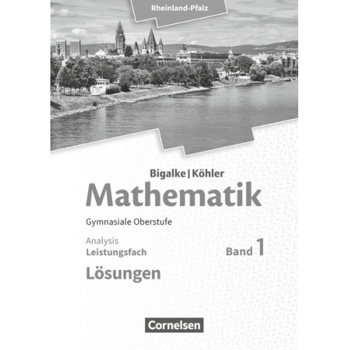 Horst Kuschnerow Gabriele Ledworuski Norbert Köhler Anton Bigalke Jürgen Wolff - Mathematik Sekundarstufe II - Rheinland-Pfalz. Leistungsfach Band 1 - Analysis. Lösungen