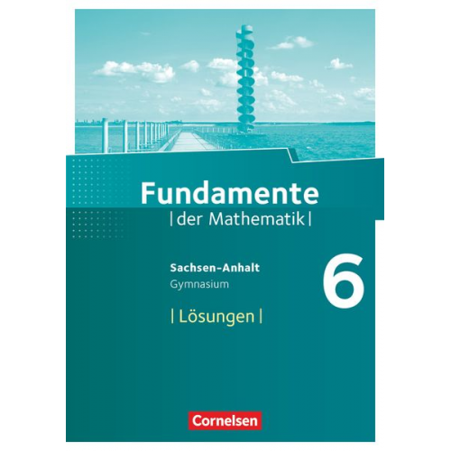 Fundamente der Mathematik 6. Schuljahr. Lösungen zum Schülerbuch Gymnasium Sachsen-Anhalt