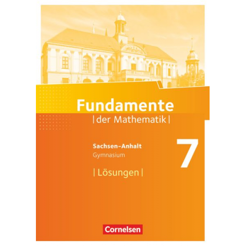 Fundamente der Mathematik 7. Schuljahr. Lösungen zum Schülerbuch Gymnasium Sachsen-Anhalt