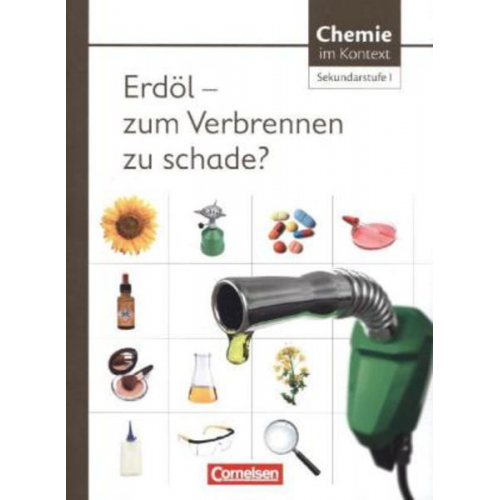 Ines Goldhausen David-Samuel Di Fuccia - Chemie im Kontext. Sekundarstufe I Erdöl - zum Verbrennen zu schade? Westliche Bundesländer