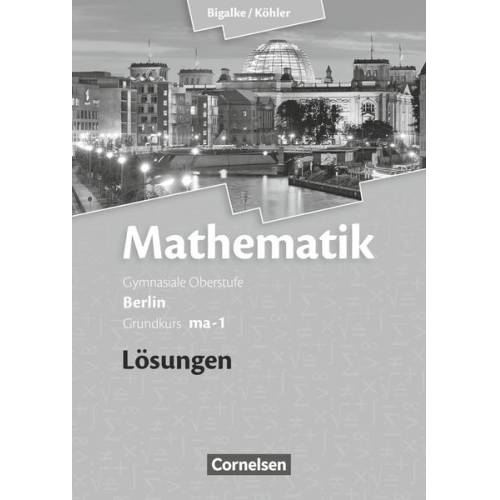 Norbert Köhler Anton Bigalke Gabriele Ledworuski Horst Kuschnerow - Mathematik Grundkurs ma-1 - Qualifikationsphase - Lösungen zum Schülerbuch