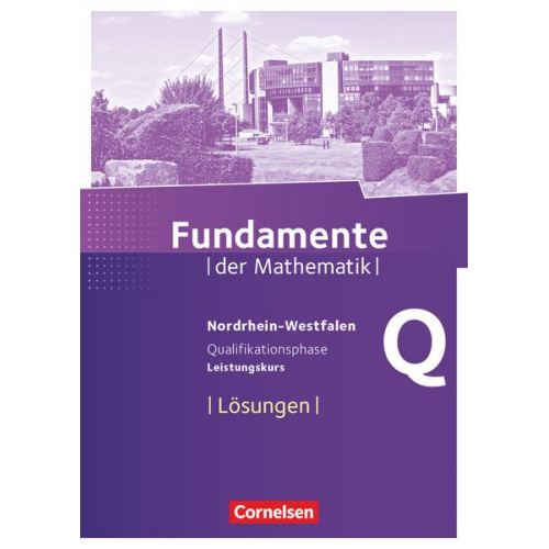 Fundamente der Mathematik Qualifikationsphase - Leistungskurs- Nordrhein-Westfalen - Lösungen zum Schülerbuch