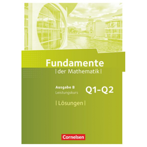 Fundamente der Mathematik 11. Schuljahr. Leistungskurs - Lösungen zum Schülerbuch