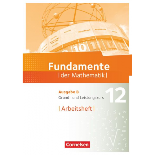 Fundamente der Mathematik. Ausgabe B - 12. Schuljahr - Grund- und Leistungskurs - Arbeitsheft mit Lösungen