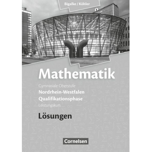 Norbert Köhler Anton Bigalke Gabriele Ledworuski Horst Kuschnerow - Mathematik Qualifikationsphase Leistungskurs. Lösungen zum Schülerbuch. Sekundarstufe II Nordrhein-Westfalen