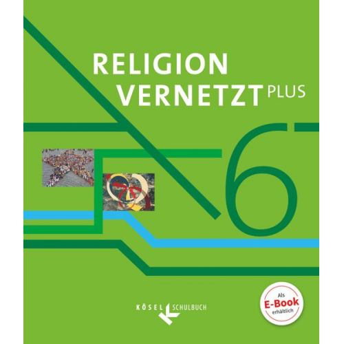 Klaus König Anton Schwarzmann Nadine Bauer Barbara Scheicher Elisabeth Willis - Religion vernetzt Plus 6. Schuljahr - Schülerbuch