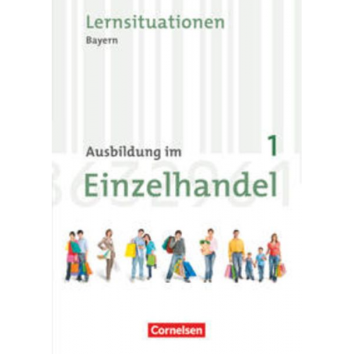 Christian Fritz Markus Hillebrand Antje Kost Klaus Otte Michael Piek - Ausbildung im Einzelhandel 1. Ausbildungsjahr - Neubearbeitung Bayern - Arbeitsbuch mit Lernsituationen