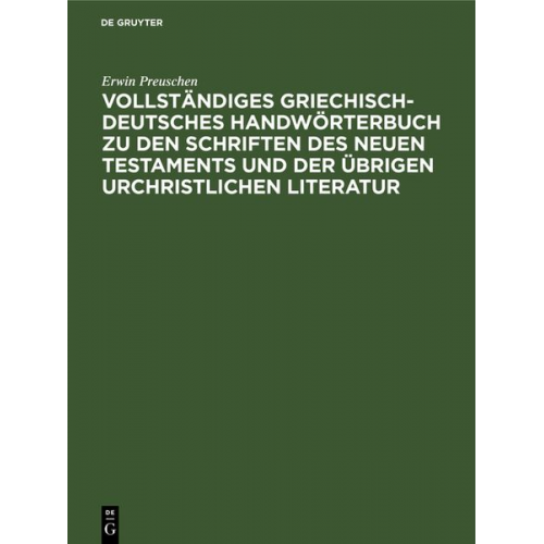 Erwin Preuschen - Vollständiges Griechisch-Deutsches Handwörterbuch zu den Schriften des Neuen Testaments und der übrigen urchristlichen Literatur