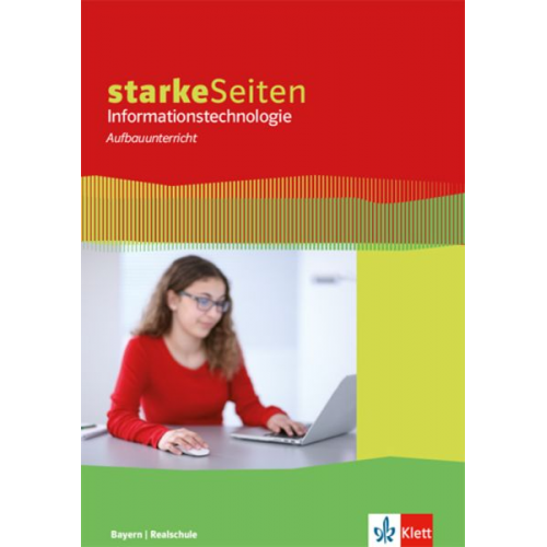 StarkeSeiten Informationstechnologie Aufbauunterricht. Schulbuch ab Klasse 8. Ausgabe Bayern Realschule