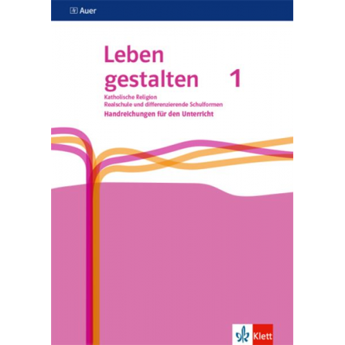 Leben gestalten 1. Handreichungen für den Unterricht Klasse 5/6. Ausgabe N Realschule und mittlere Schulformen