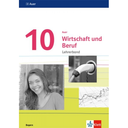 Auer Wirtschaft und Beruf 10. Handreichungen für den Unterricht Klasse 10. Ausgabe Bayern Mittelschule