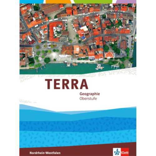 TERRA Geographie für Nordrhein-Westfalen. Gesamtband Einführungsphase/Qualifikationsphase Oberstufe (10. bis 12. Schuljahr G8/11. bis 13.Schuljahr G9)