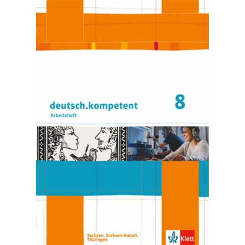 Deutsch.kompetent. Arbeitsheft mit Lösungen 8. Klasse. Ausgabe für Sachsen, Sachsen-Anhalt und Thüringen