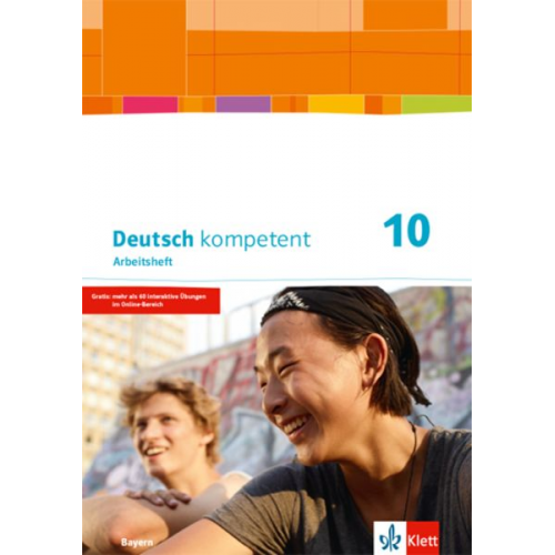 Deutsch kompetent 10. Arbeitsheft mit Lösungen Klasse 10. Ausgabe Bayern