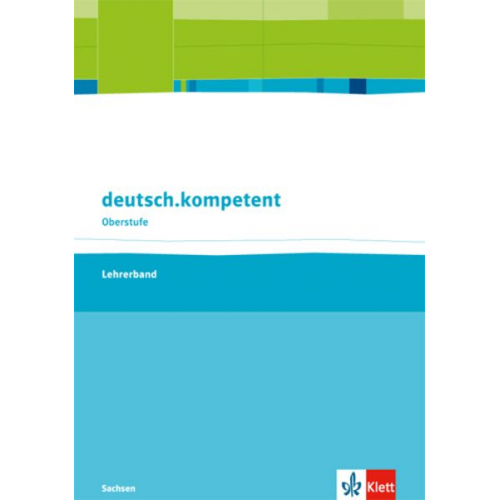 Deutsch.kompetent Oberstufe. Lehrerband. Klasse 11-12. Ausgabe Sachsen ab 2017