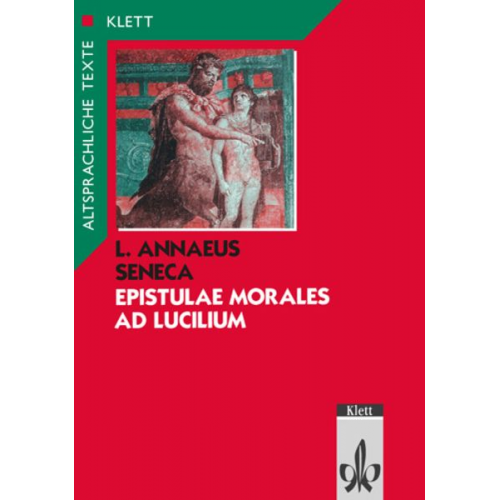 Seneca - Epistulae morales ad Lucilium. Text mit Wort- und Sacherläuterungen