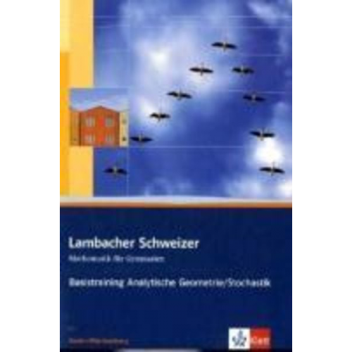 August Schmid Wilhelm Schweizer - Lambacher Schweizer. 11. und 12. Schuljahr. Basistraining Analytische Geometrie/Stochastik. Baden-Württemberg