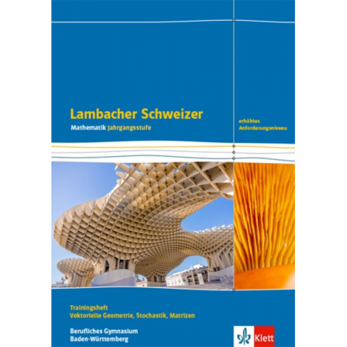 Lambacher Schweizer Mathematik Berufliches Gymnasium Vektorielle Geometrie, Stochastik, Matrizen. Erhöhtes Anforderungsniveau. Trainingsheft mit Lösun