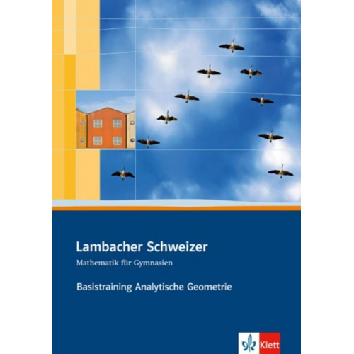 Lambacher Schweizer. Sekundarstufe II. Basistraining Analytische Geometrie und lineare Algebra