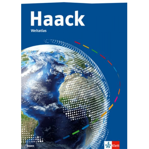 Haack Weltatlas. Ausgabe Bayern Sekundarstufe I und II