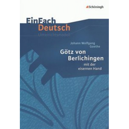 Gerhard Friedl - Götz von Berlichingen: mit der eisernen Hand. EinFach Deutsch Unterrichtsmodelle