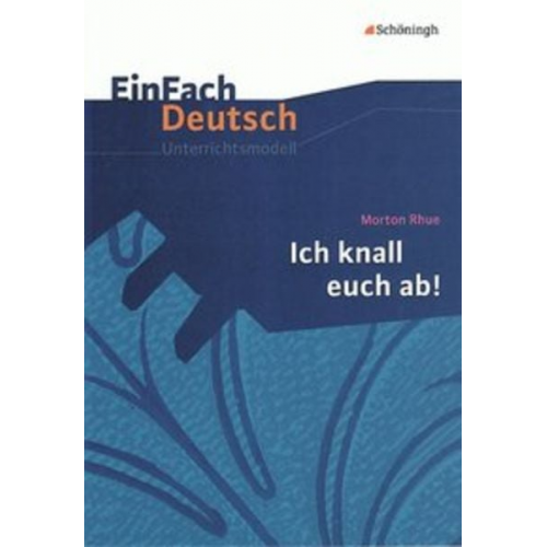 Simone grosse Holthaus - Morton Rhue: Ich knall euch ab!. EinFach Deutsch Unterrichtsmodelle