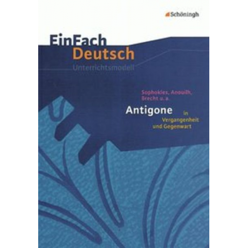 Margret Behringer - Antigone in Vergangenheit und Gegenwart. EinFach Deutsch Unterrichtsmodelle