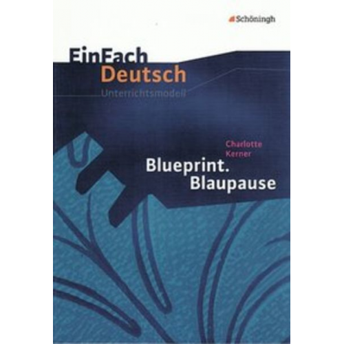 Timotheus Schwake - Blueprint. Blaupause. EinFach Deutsch Unterrichtsmodelle