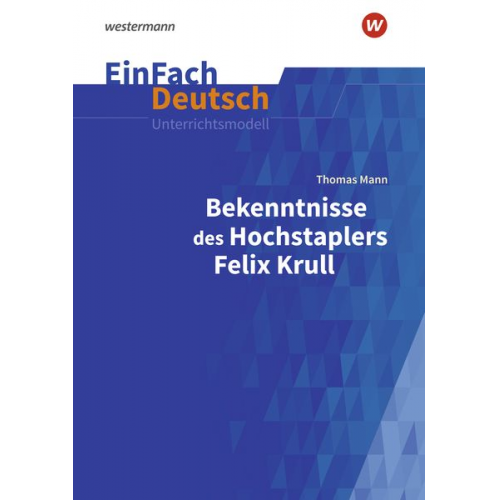 Florian Adler Sebastian Arnold - Bekenntnisse des Hochstaplers Felix Krull: Gymnasiale Oberstufe. EinFach Deutsch Unterrichtsmodelle