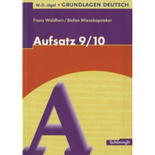 Franz Waldherr Stefan Wiesekopsieker - Grundlagen Deutsch. Aufsatz. 9./10. Schuljahr