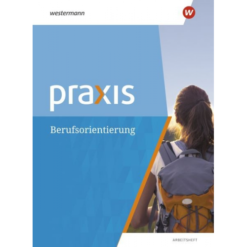 Anne Eickelkamp Bettina Pulkrabek Ortrud Reuter-Kaminski - Praxis. Arbeitsheft Berufsorientierung