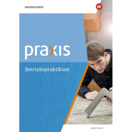 Anne Eickelkamp Bettina Pulkrabek Ortrud Reuter-Kaminski - Praxis. Arbeitsheft Betriebspraktikum