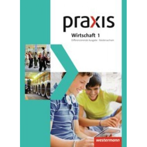 Katrin Eggert Stephan Friebel Ursel Imhof Hans Kaminski Michael Koch - Praxis Wirtschaft 1. Schulbuch. Differenzierende Ausgabe. Niedersachsen