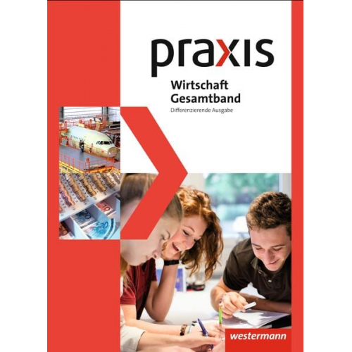 Katrin Eggert Stephan Friebel Manfred Hübner Ursel Imhof Michael Koch - Praxis Wirtschaft. Gesamtband. Schulbuch 8 - 10. Differenzierende Ausgabe