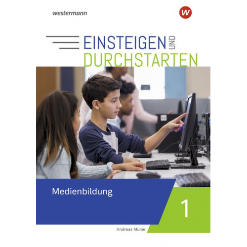 Andreas Müller - Einsteigen und durchstarten - Medienbildung 1. Arbeitsheft
