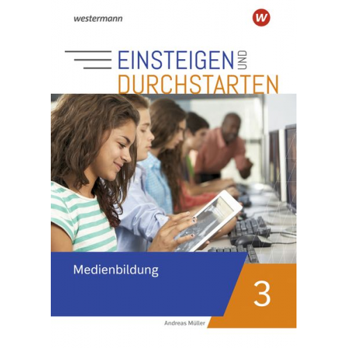 Andreas Müller - Einsteigen und durchstarten - Medienbildung 3. Arbeitsheft